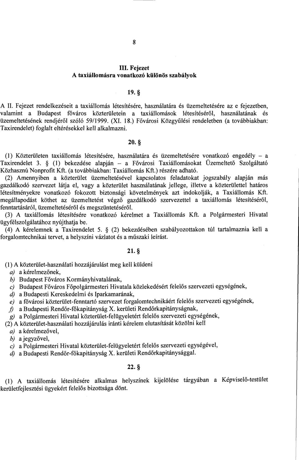 üzemeltetésének rendjéről szóló 59/1999. (XI. 18.) Fővárosi Közgyűlési rendeletben (a továbbiakban: Taxirendelet) foglalt eltérésekkel kell alkalmazni. 20.