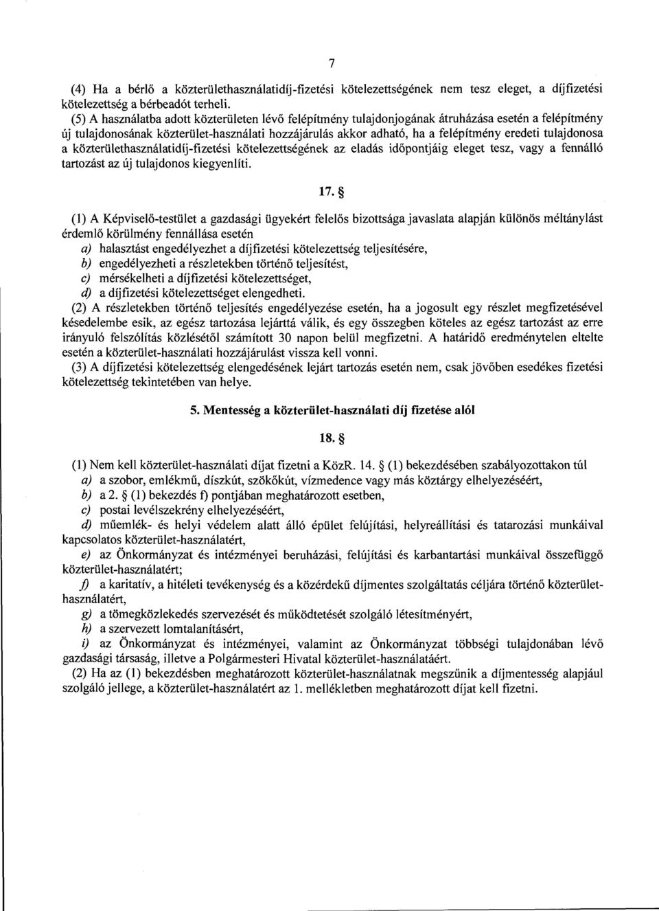 tulajdonosa a közterülethasználatidíj-fizetési kötelezettségének az eladás időpontjáig eleget tesz, vagy a fennálló tartozást az új tulajdonos kiegyenlíti. 17.