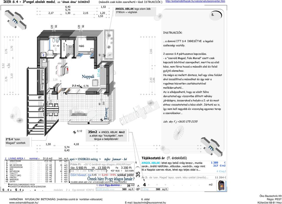 hu/vala/valaconverter.htm 5. INSTRUKCIÓK: 1,70 5,52 4,86 3,10 FRIG 2,2 m2 21,5 m2 Háló 2,66 2,40 2,86.. a dominó ITT S.4 IKRESÍTVE a legalsó szélességi osztály. 2 azonos S.4 párhuzamos kapcsolása.