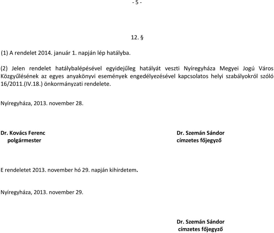 események engedélyezésével kapcsolatos helyi szabályokról szóló 16/2011.(IV.18.) önkormányzati rendelete. Nyíregyháza, 2013.