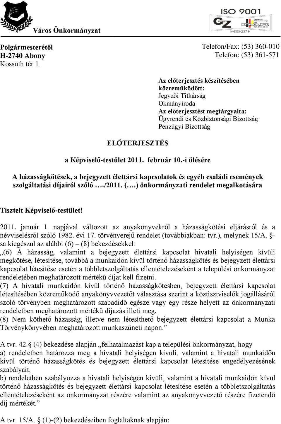 Bizottság Pénzügyi Bizottság a Képviselő-testület 2011. február 10.-i ülésére A házasságkötések, a bejegyzett élettársi kapcsolatok és egyéb családi események szolgáltatási díjairól szóló./2011. (.
