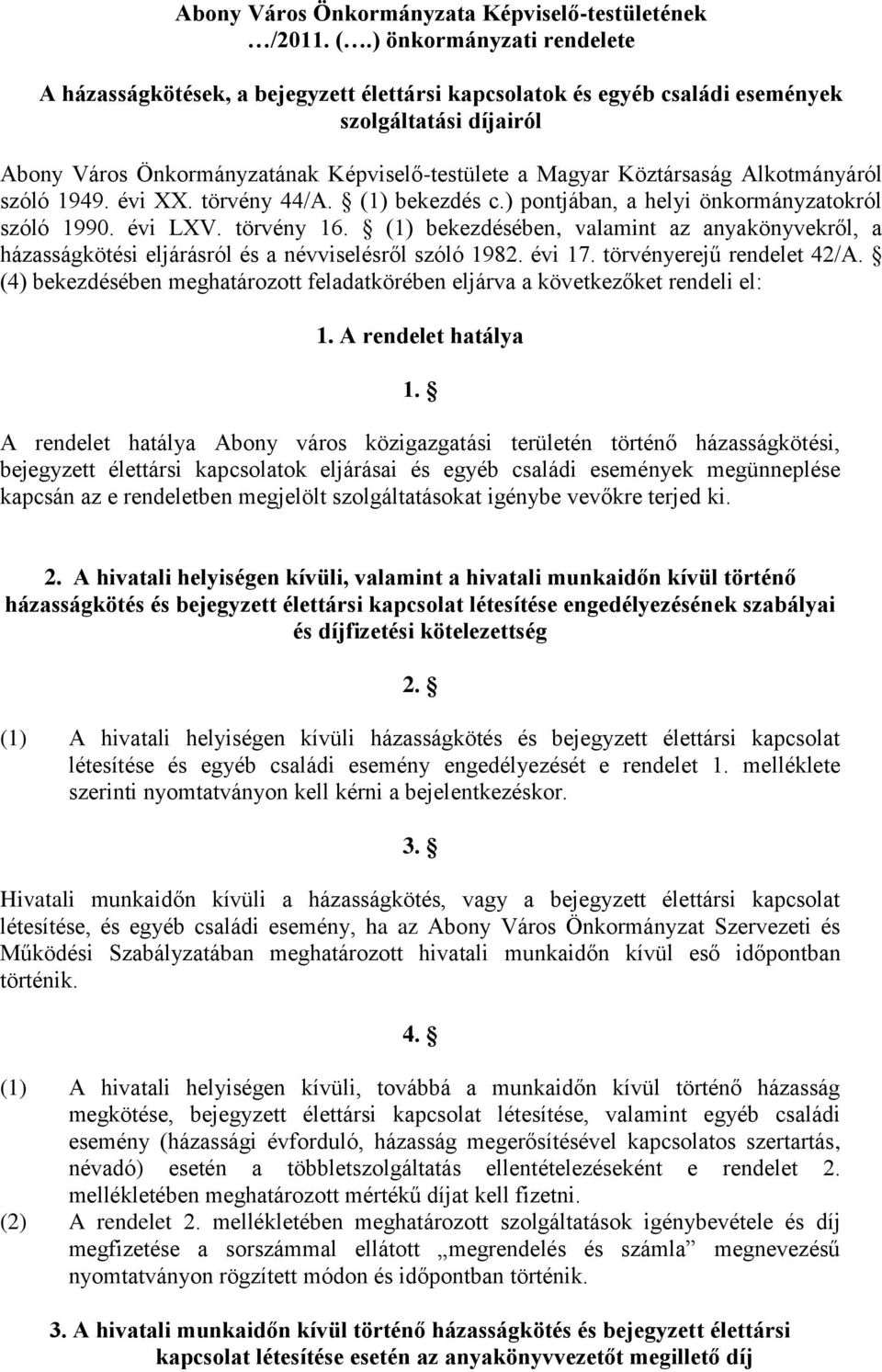 Alkotmányáról szóló 1949. évi XX. törvény 44/A. (1) bekezdés c.) pontjában, a helyi önkormányzatokról szóló 1990. évi LXV. törvény 16.