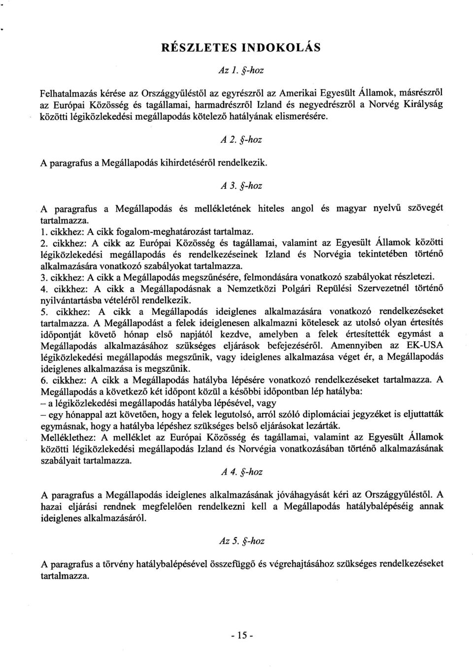 közötti légiközlekedési megállapodás kötelez ő hatályának elismerésére. A 2. -hoz A paragrafus a Megállapodás kihirdetésér ől rendelkezik. A 3.