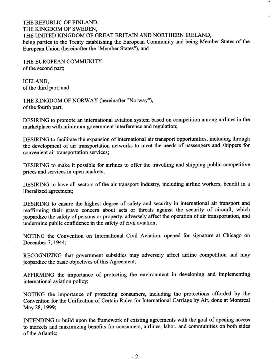 ; DESIRING to promote an international aviation system based on competition among airlines in th e marketplace with minimum government interference and regulation ; DESIRING to facilitate the