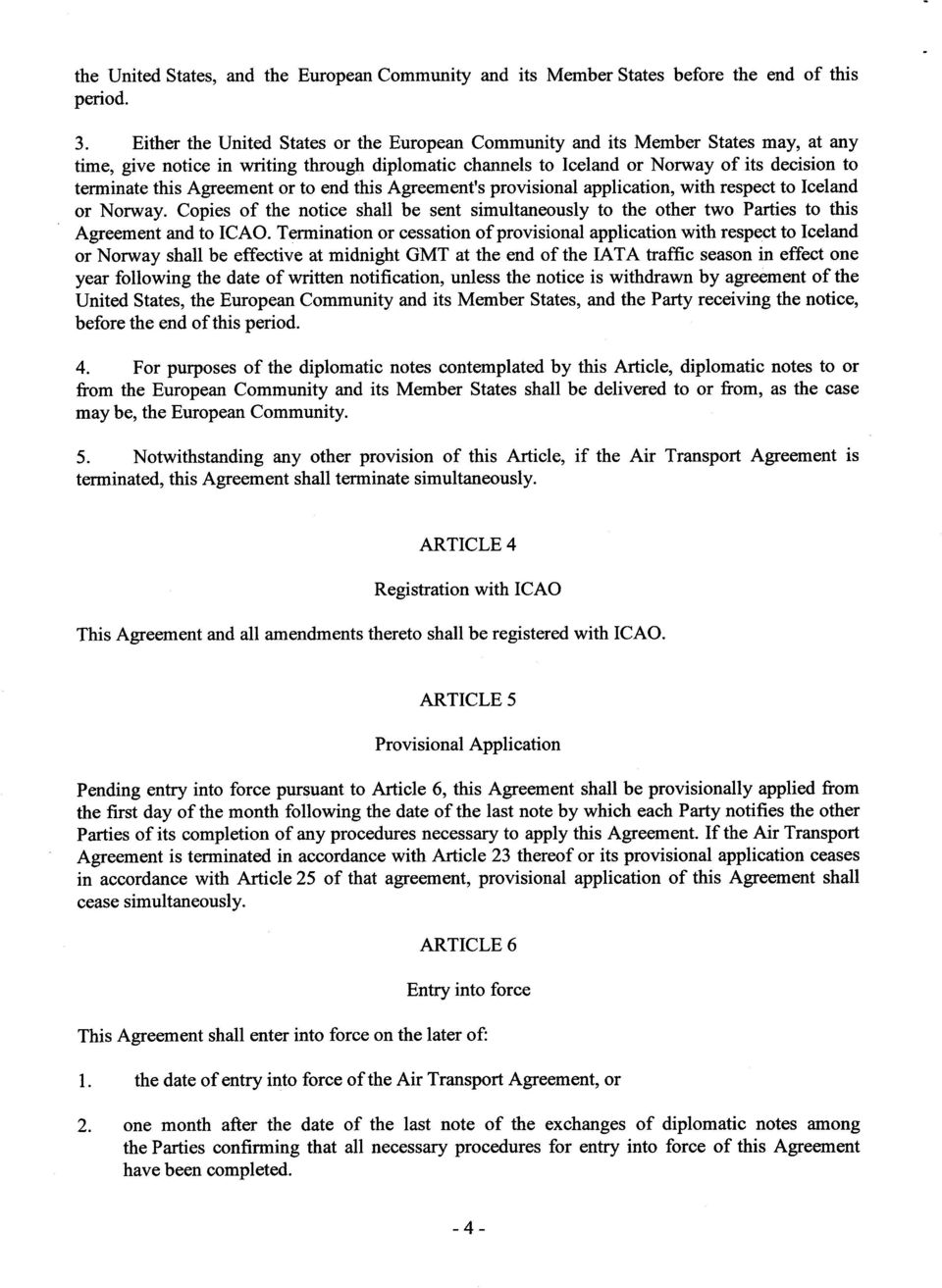 Agreement or to end this Agreement's provisional application, with respect to Iceland or Norway.