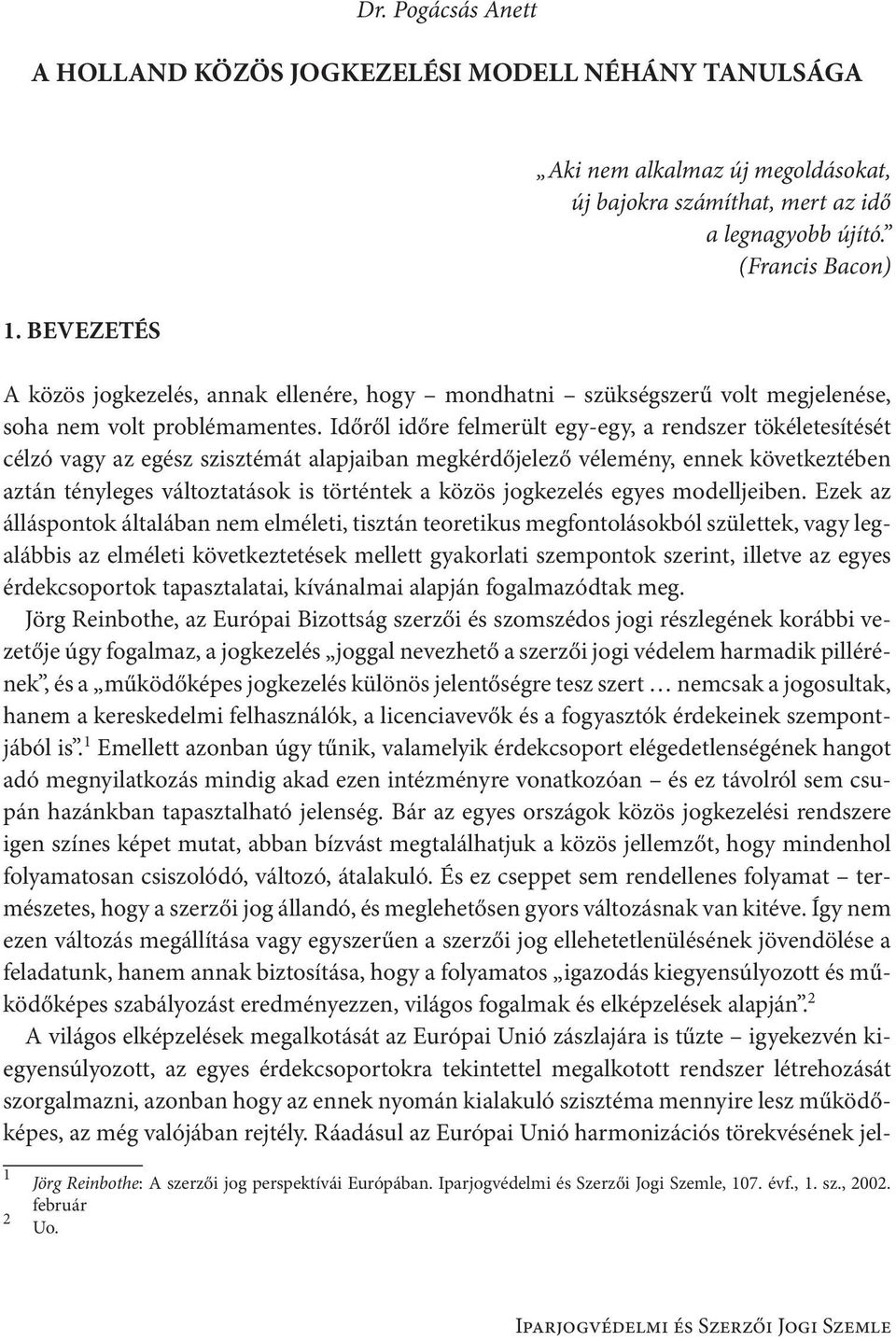 Időről időre felmerült egy-egy, a rendszer tökéletesítését célzó vagy az egész szisztémát alapjaiban megkérdőjelező vélemény, ennek következtében aztán tényleges változtatások is történtek a közös