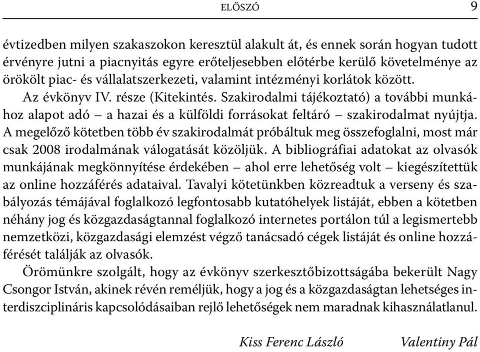 Szakirodalmi tájékoztató) a további munkához alapot adó a hazai és a külföldi forrásokat feltáró szakirodalmat nyújtja.