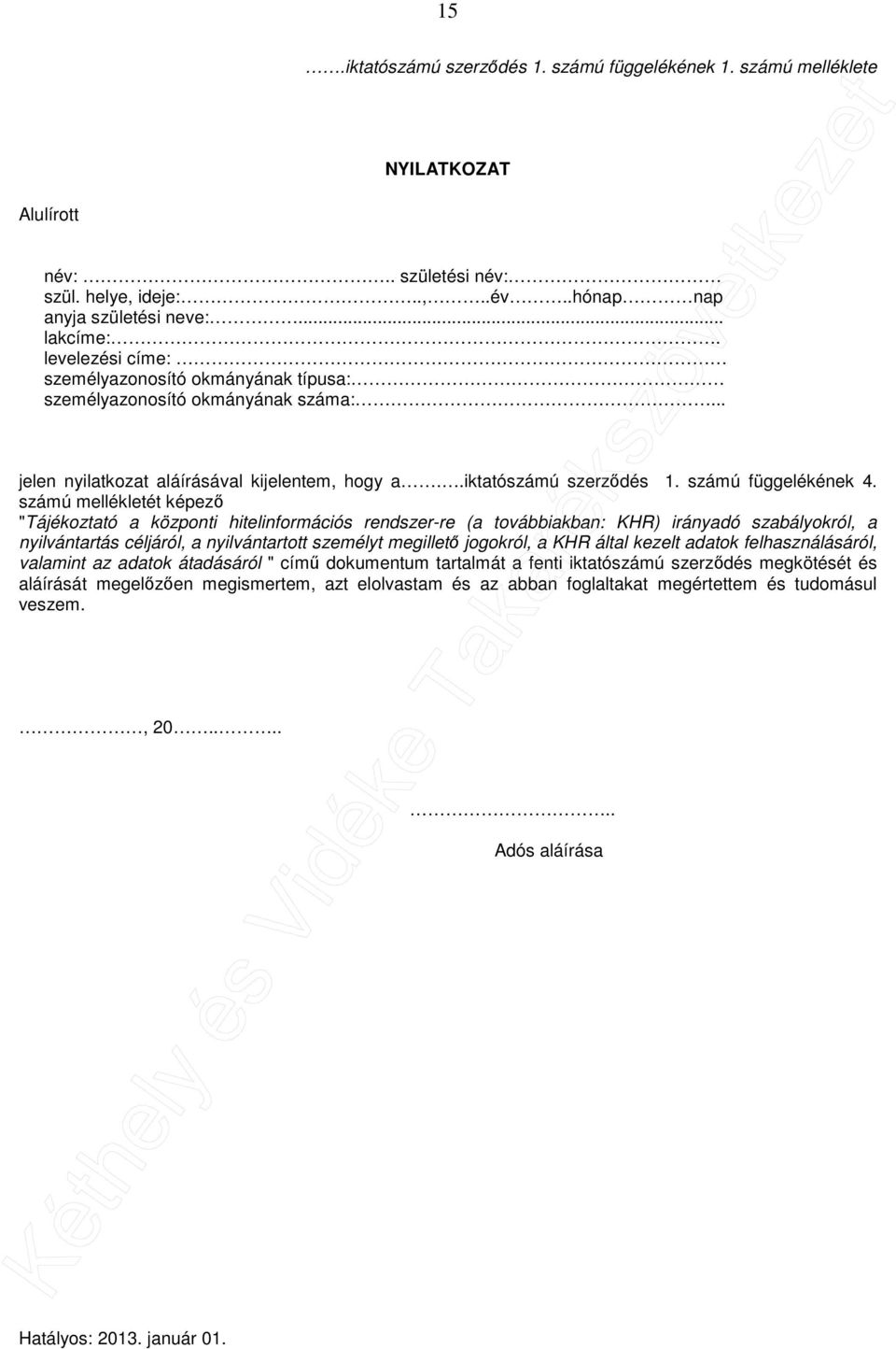 számú mellékletét képező "Tájékoztató a központi hitelinformációs rendszer-re (a továbbiakban: KHR) irányadó szabályokról, a nyilvántartás céljáról, a nyilvántartott személyt megillető jogokról, a