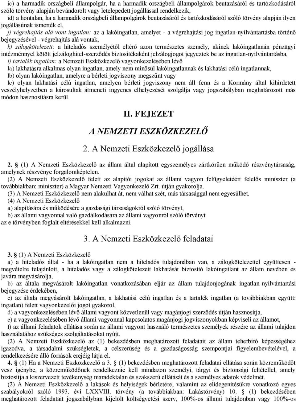 végrehajtási jog ingatlan-nyilvántartásba történő bejegyzésével - végrehajtás alá vontak, k) zálogkötelezett: a hiteladós személyétől eltérő azon természetes személy, akinek lakóingatlanán pénzügyi