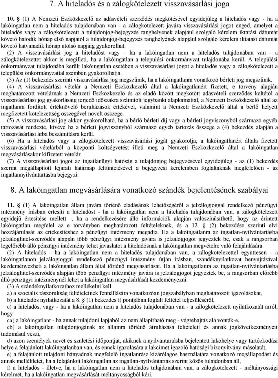 enged, amelyet a hiteladós vagy a zálogkötelezett a tulajdonjog-bejegyzés ranghelyének alapjául szolgáló kérelem iktatási dátumát követő hatodik hónap első napjától a tulajdonjog-bejegyzés