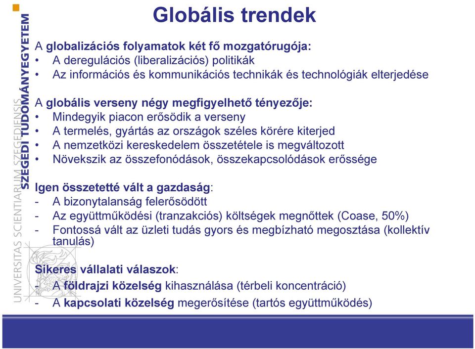 összefonódások, összekapcsolódások erőssége Igen összetetté vált a gazdaság: - A bizonytalanság felerősödött - Az együttműködési (tranzakciós) költségek megnőttek (Coase, 50%) - Fontossá vált az