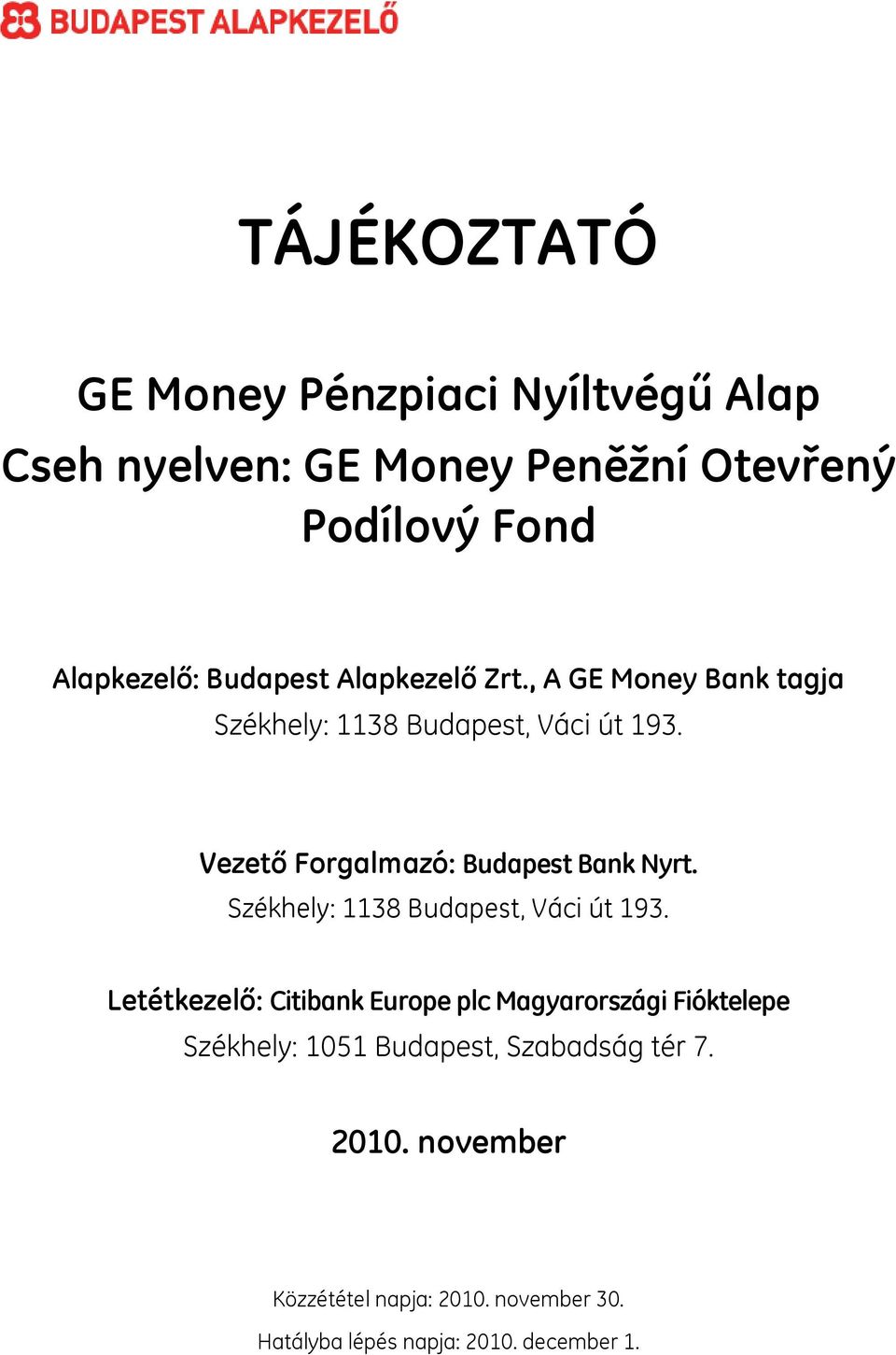 Vezető Forgalmazó: Budapest Bank Nyrt. Székhely: 1138 Budapest, Váci út 193.