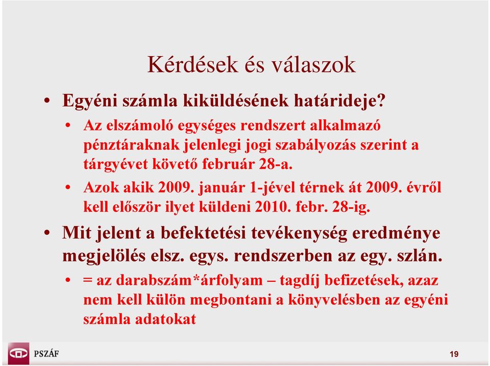 28-a. Azok akik 2009. január 1-jével térnek át 2009. évről kell először ilyet küldeni 2010. febr. 28-ig.