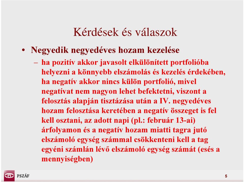 után a IV. negyedéves hozam felosztása keretében a negatív összeget is fel kell osztani, az adott napi (pl.