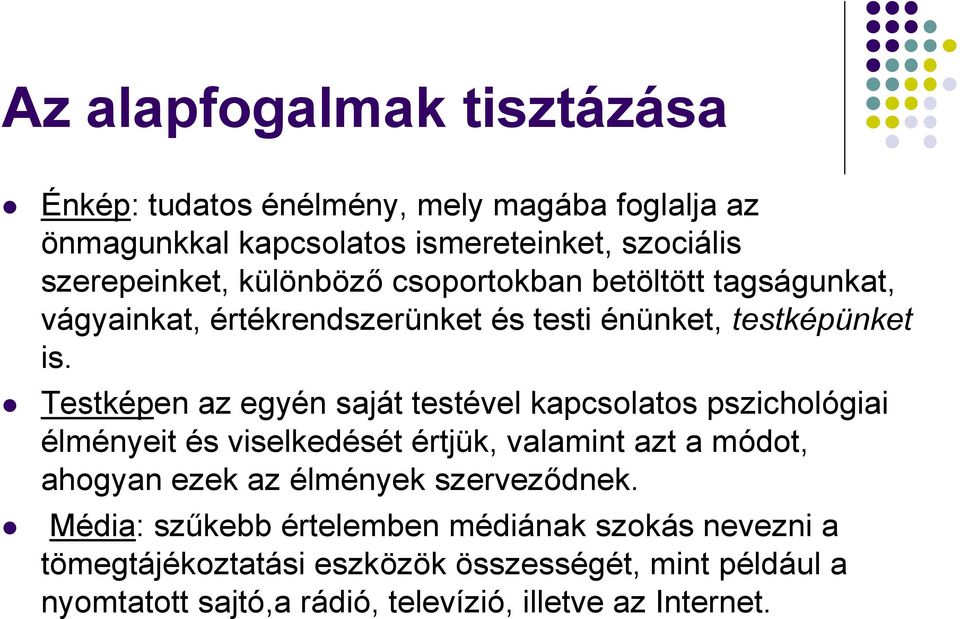 Testképen az egyén saját testével kapcsolatos pszichológiai élményeit és viselkedését értjük, valamint azt a módot, ahogyan ezek az élmények