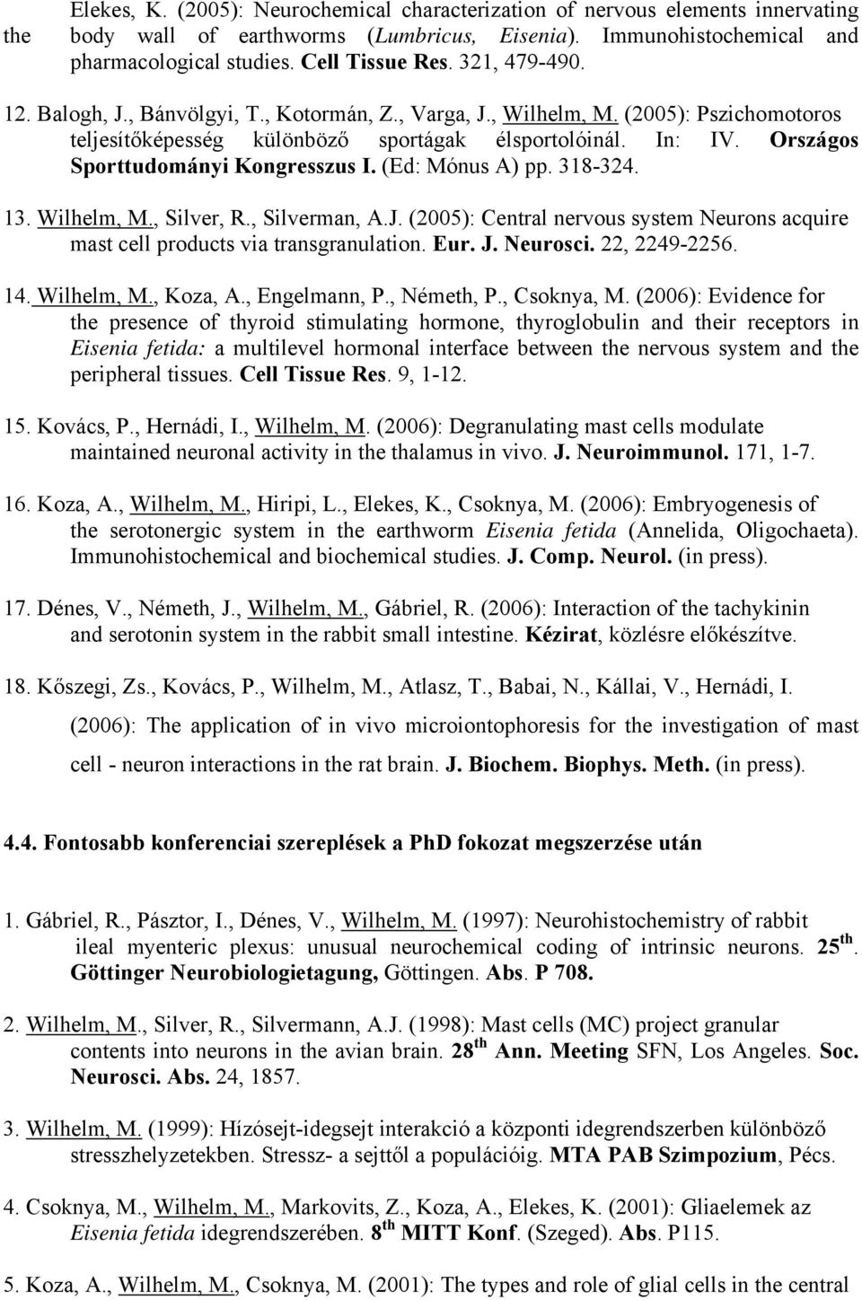 Országos Sporttudományi Kongresszus I. (Ed: Mónus A) pp. 318-324. 13. Wilhelm, M., Silver, R., Silverman, A.J. (2005): Central nervous system Neurons acquire mast cell products via transgranulation.