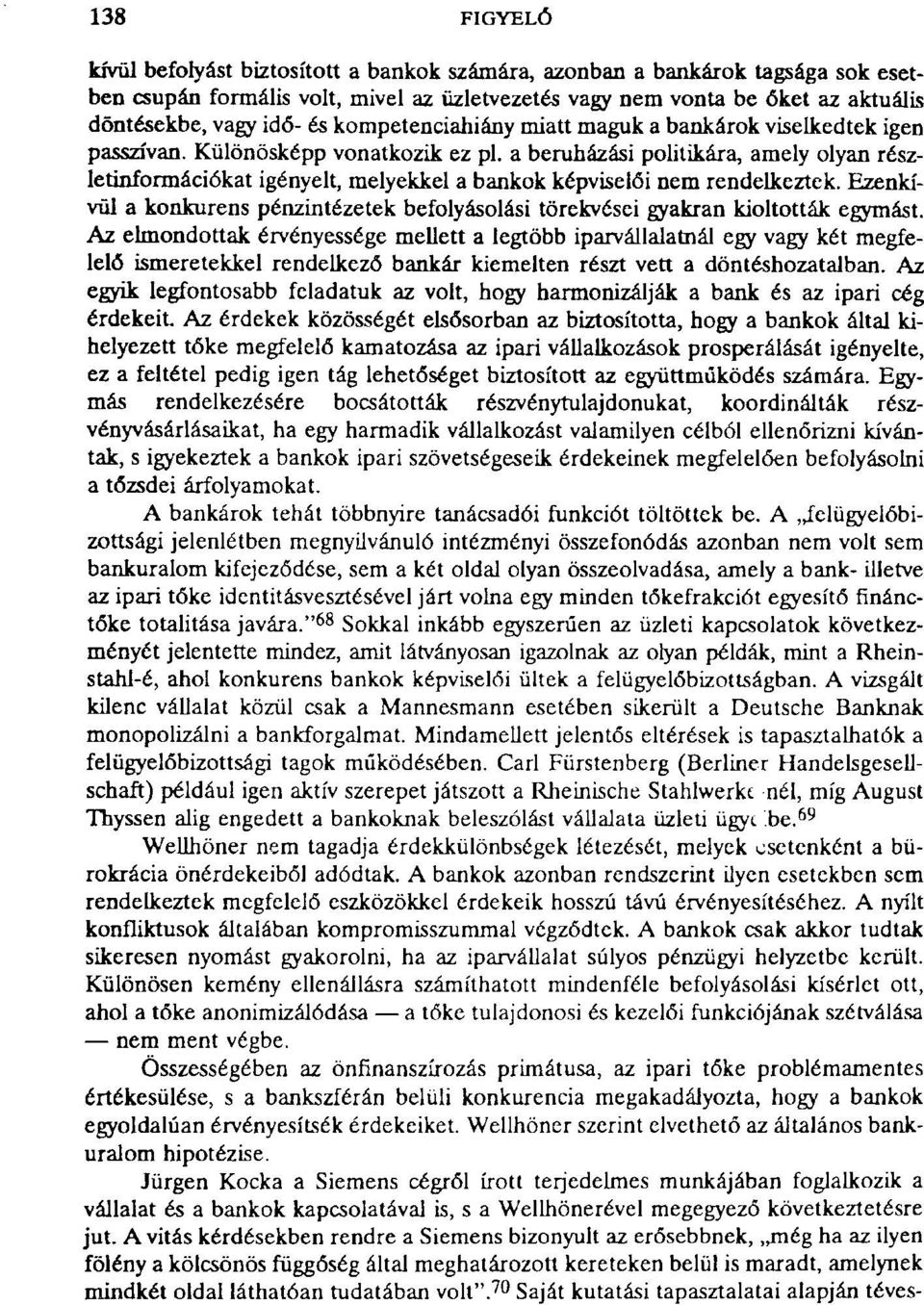 a beruházási politikára, amely olyan részletinformációkat igényelt, melyekkel a bankok képviselői nem rendelkeztek.