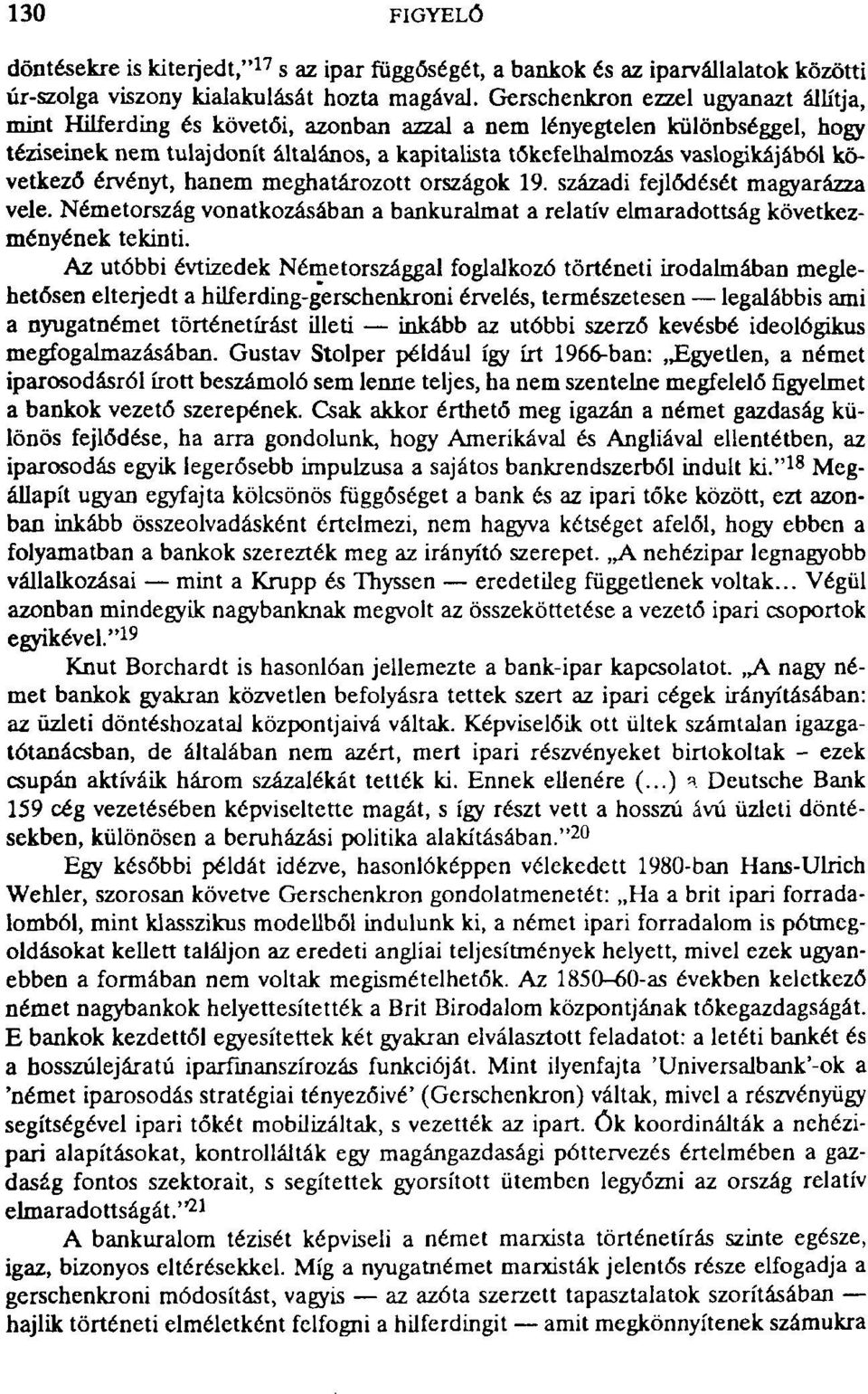 következő érvényt, hanem meghatározott országok 19. századi fejlődését magyarázza vele. Németország vonatkozásában a bankuralmat a relatív elmaradottság következményének tekinti.