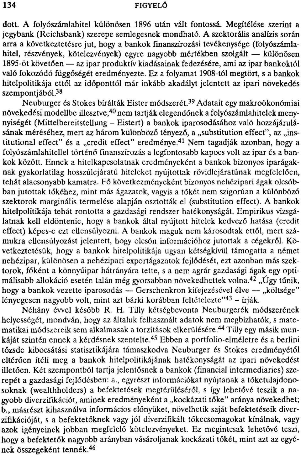 követően az ipar produktív kiadásainak fedezésére, ami az ipar bankoktól való fokozódó függőségét eredményezte.