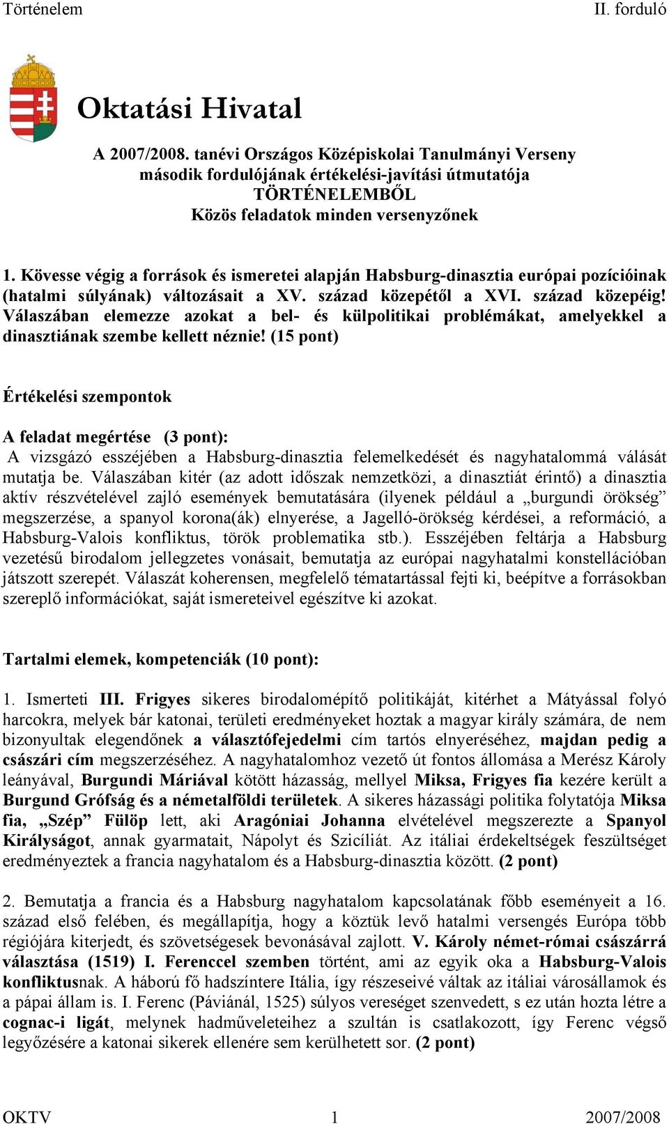 Válaszában elemezze azokat a bel- és külpolitikai problémákat, amelyekkel a dinasztiának szembe kellett néznie!