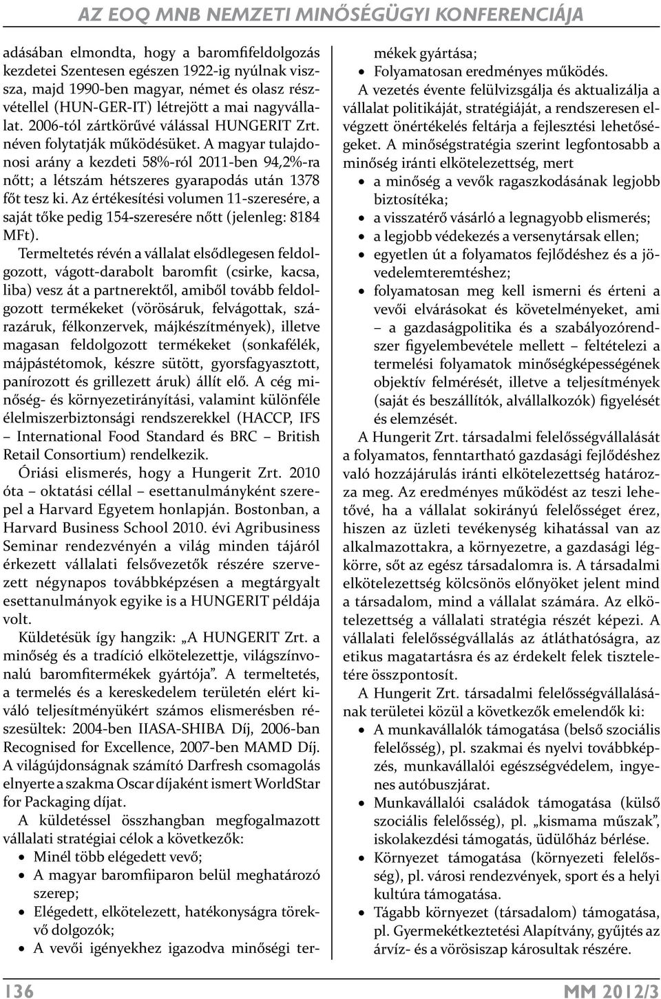 A magyar tulajdonosi arány a kezdeti 58%-ról 2011-ben 94,2%-ra nőtt; a létszám hétszeres gyarapodás után 1378 főt tesz ki.