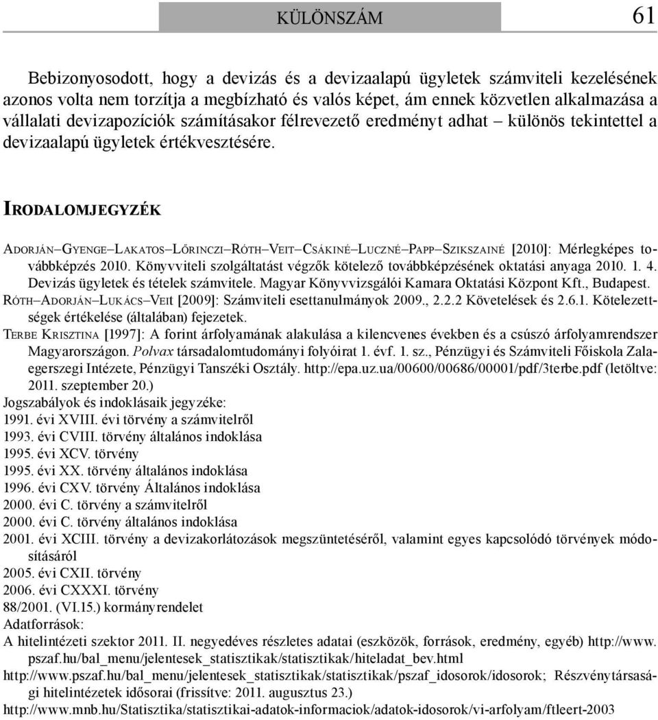 IRODALOMJEGYZÉK ADORJÁN GYENGE LAKATOS LŐRINCZI RÓTH VEIT CSÁKINÉ LUCZNÉ PAPP SZIKSZAINÉ [2010]: Mérlegképes továbbképzés 2010.