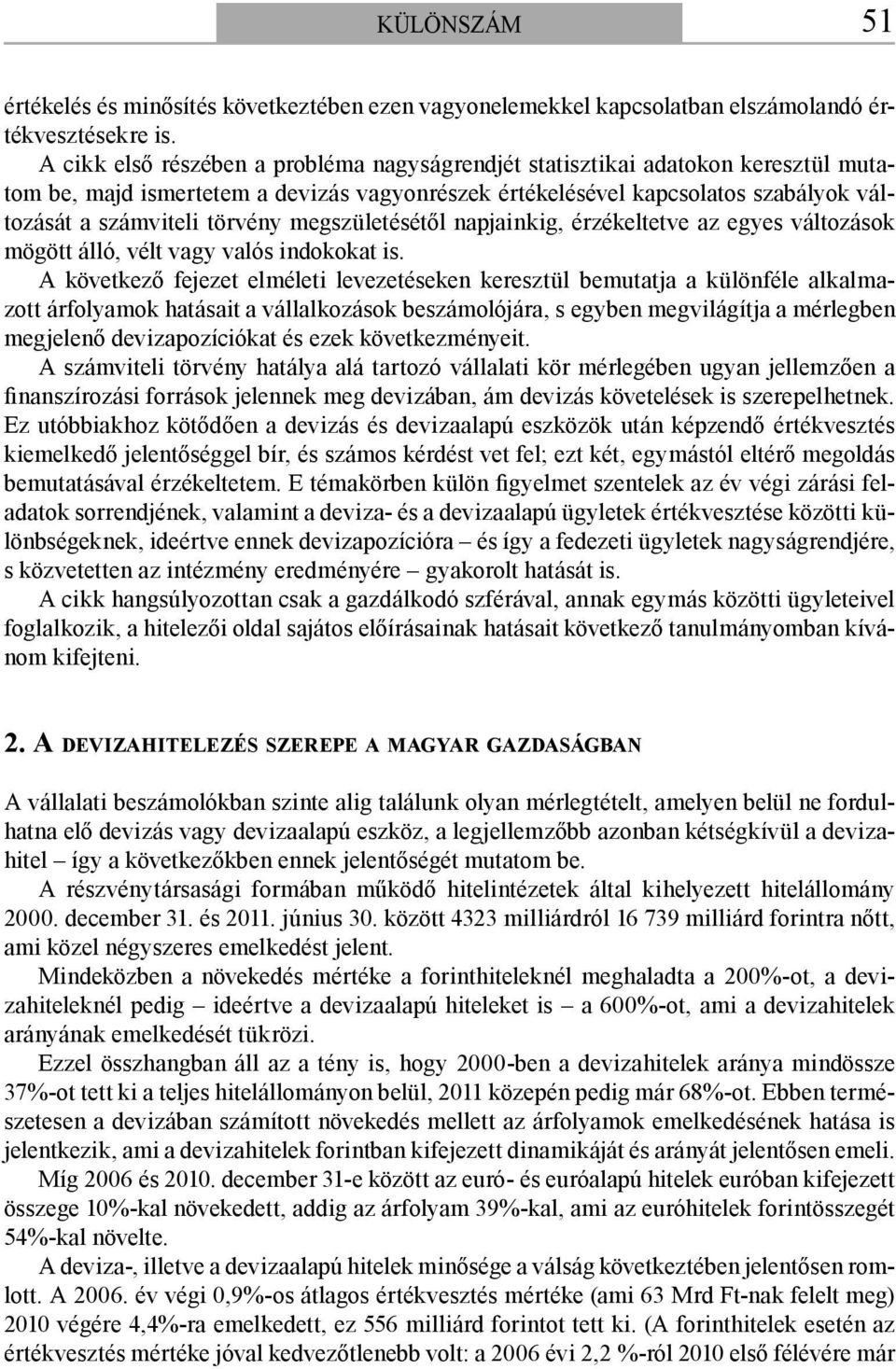 megszületésétől napjainkig, érzékeltetve az egyes változások mögött álló, vélt vagy valós indokokat is.