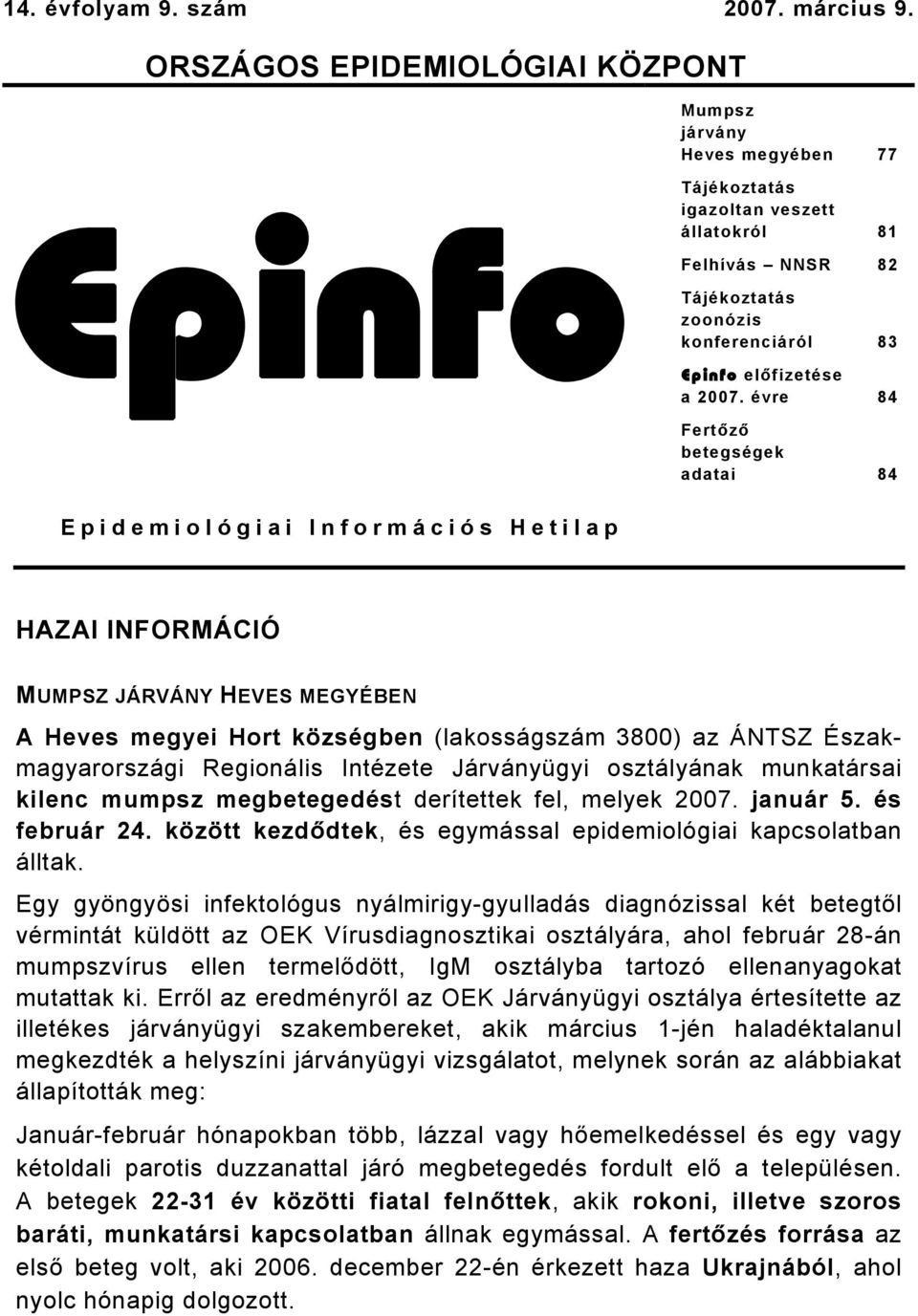 évre 84 Fertőző betegségek adatai 84 Epidemiológiai Információs Hetilap HAZAI INFORMÁCIÓ MUMPSZ JÁRVÁNY HEVES MEGYÉBEN A Heves megyei Hort községben (lakosságszám 3800) az ÁNTSZ Északmagyarországi