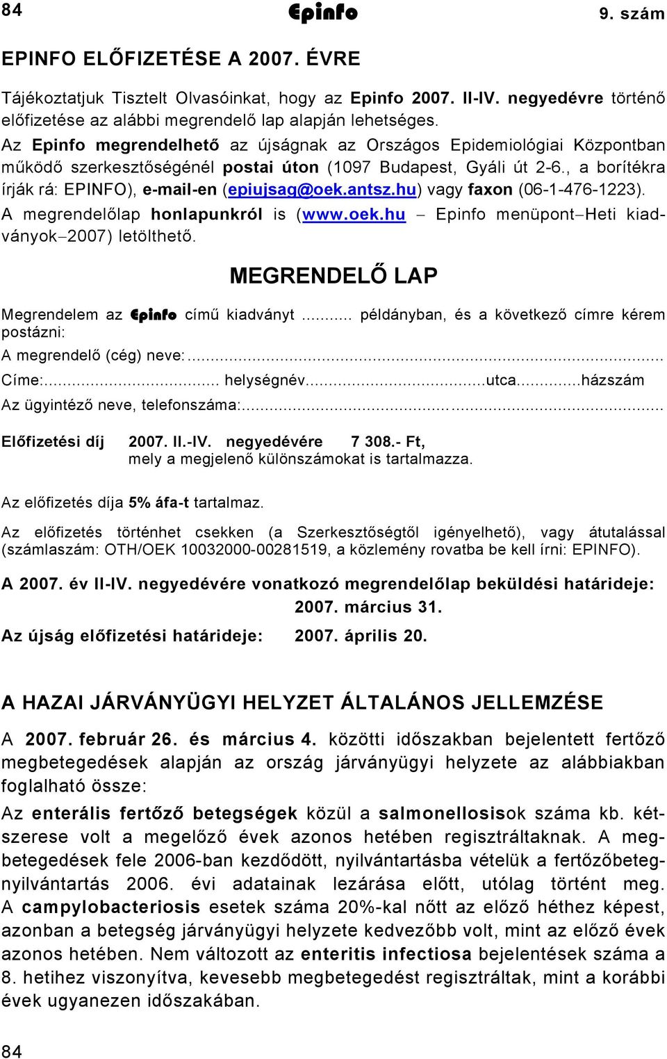 antsz.hu) vagy faxon (06-1-476-1223). A megrendelőlap honlapunkról is (www.oek.hu Epinfo menüpont Heti kiadványok 2007) letölthető. MEGRENDELŐ LAP Megrendelem az Epinfo című kiadványt.