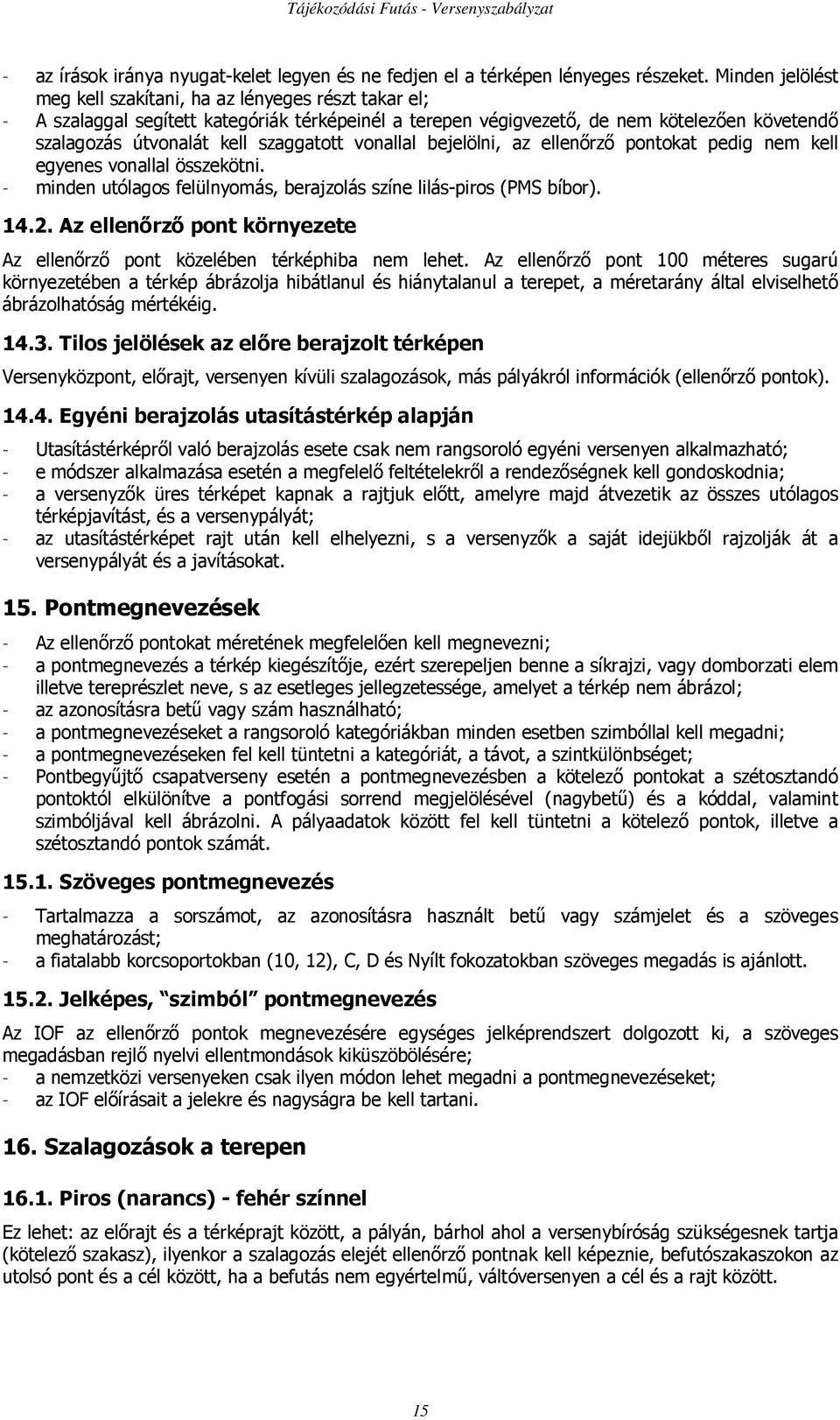 szaggatott vonallal bejelölni, az ellenırzı pontokat pedig nem kell egyenes vonallal összekötni. - minden utólagos felülnyomás, berajzolás színe lilás-piros (PMS bíbor). 14.2.