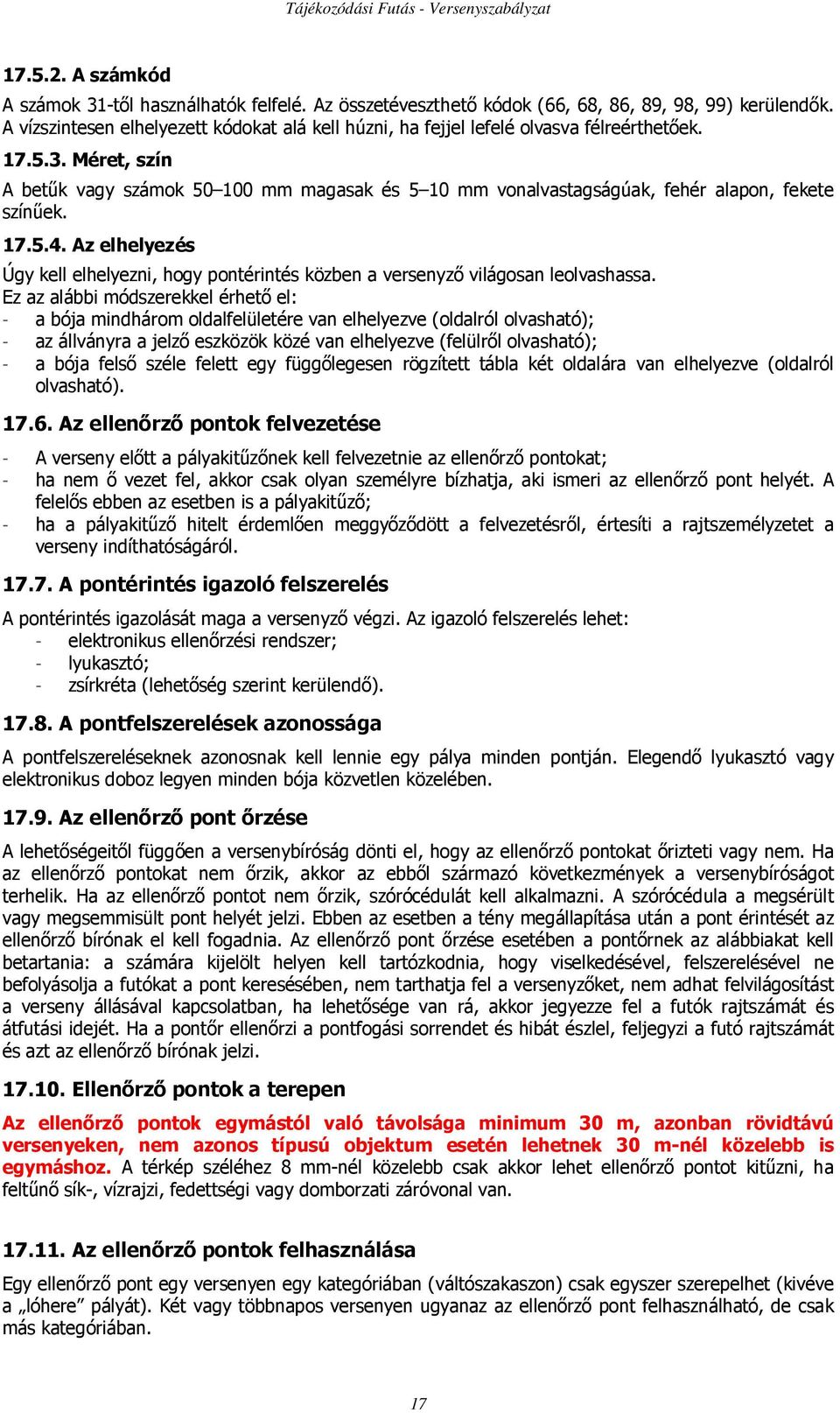 Méret, szín A betők vagy számok 50 100 mm magasak és 5 10 mm vonalvastagságúak, fehér alapon, fekete színőek. 17.5.4.