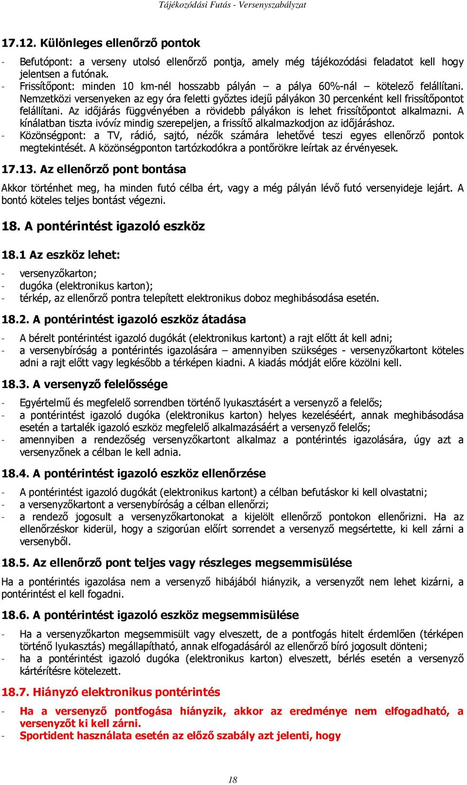 Az idıjárás függvényében a rövidebb pályákon is lehet frissítıpontot alkalmazni. A kínálatban tiszta ivóvíz mindig szerepeljen, a frissítı alkalmazkodjon az idıjáráshoz.