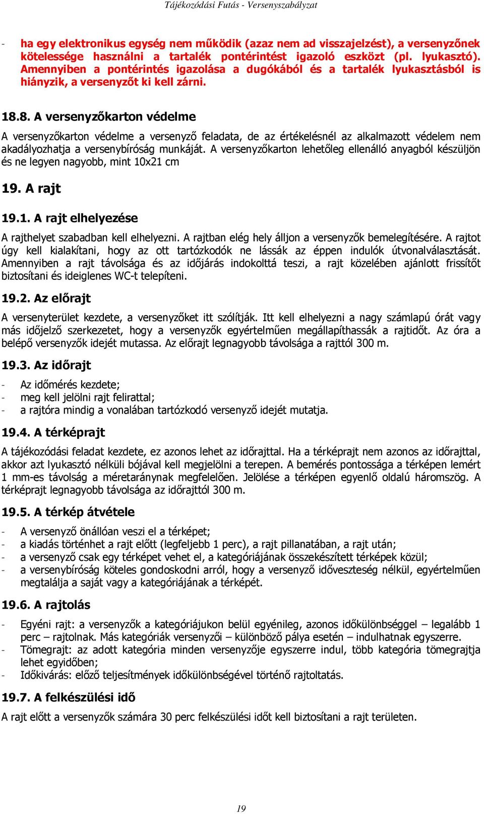 8. A versenyzıkarton védelme A versenyzıkarton védelme a versenyzı feladata, de az értékelésnél az alkalmazott védelem nem akadályozhatja a versenybíróság munkáját.