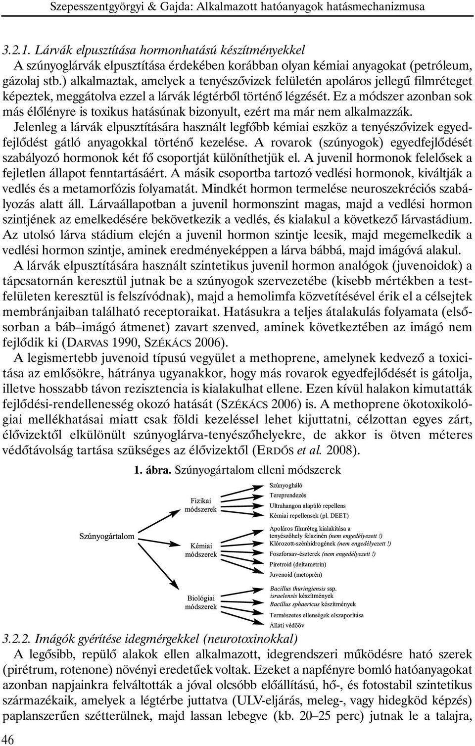 Ez a módszer azonban sok más élõlényre is toxikus hatásúnak bizonyult, ezért ma már nem alkalmazzák.