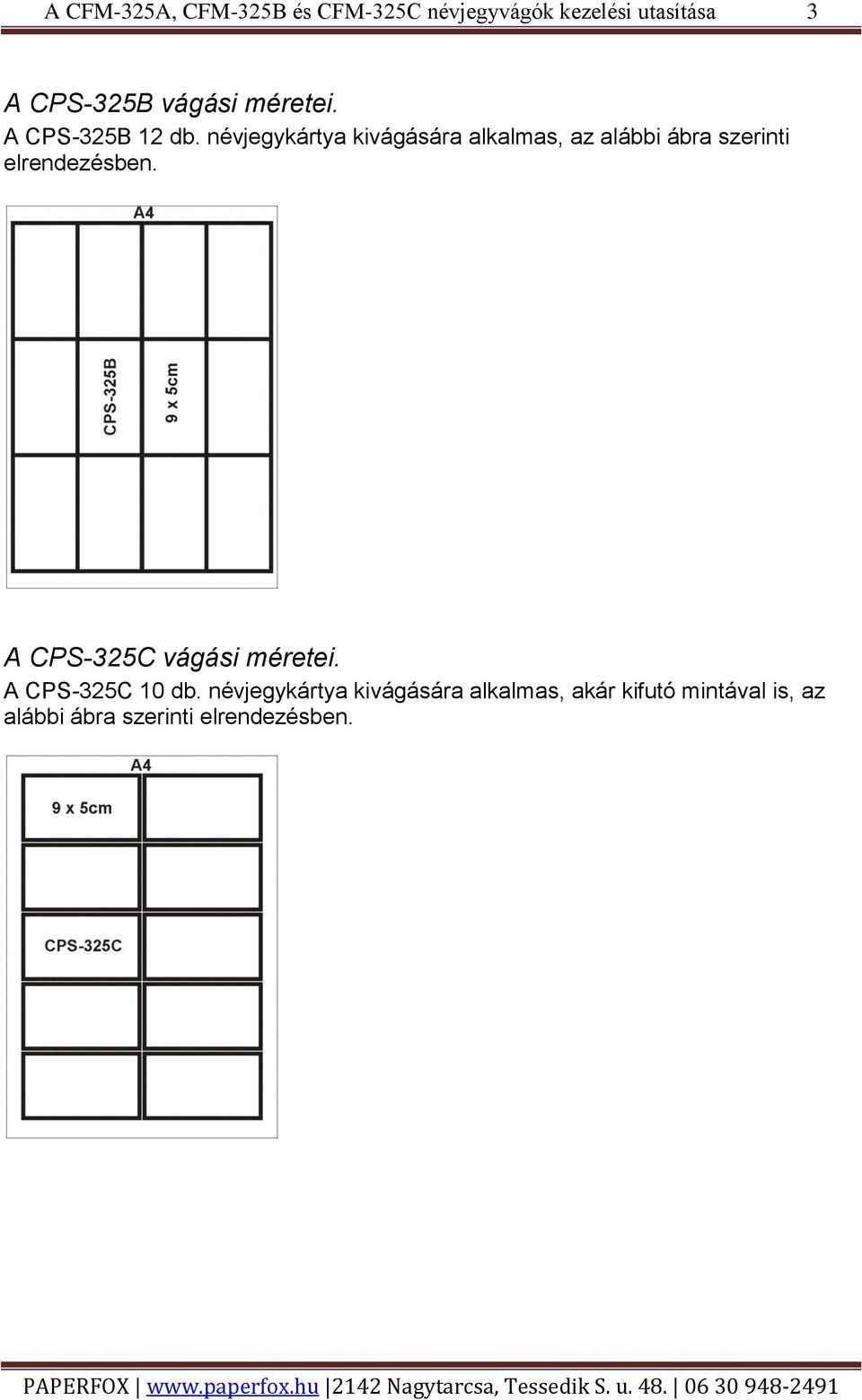 A CPS-325C vágási méretei. A CPS-325C 10 db.