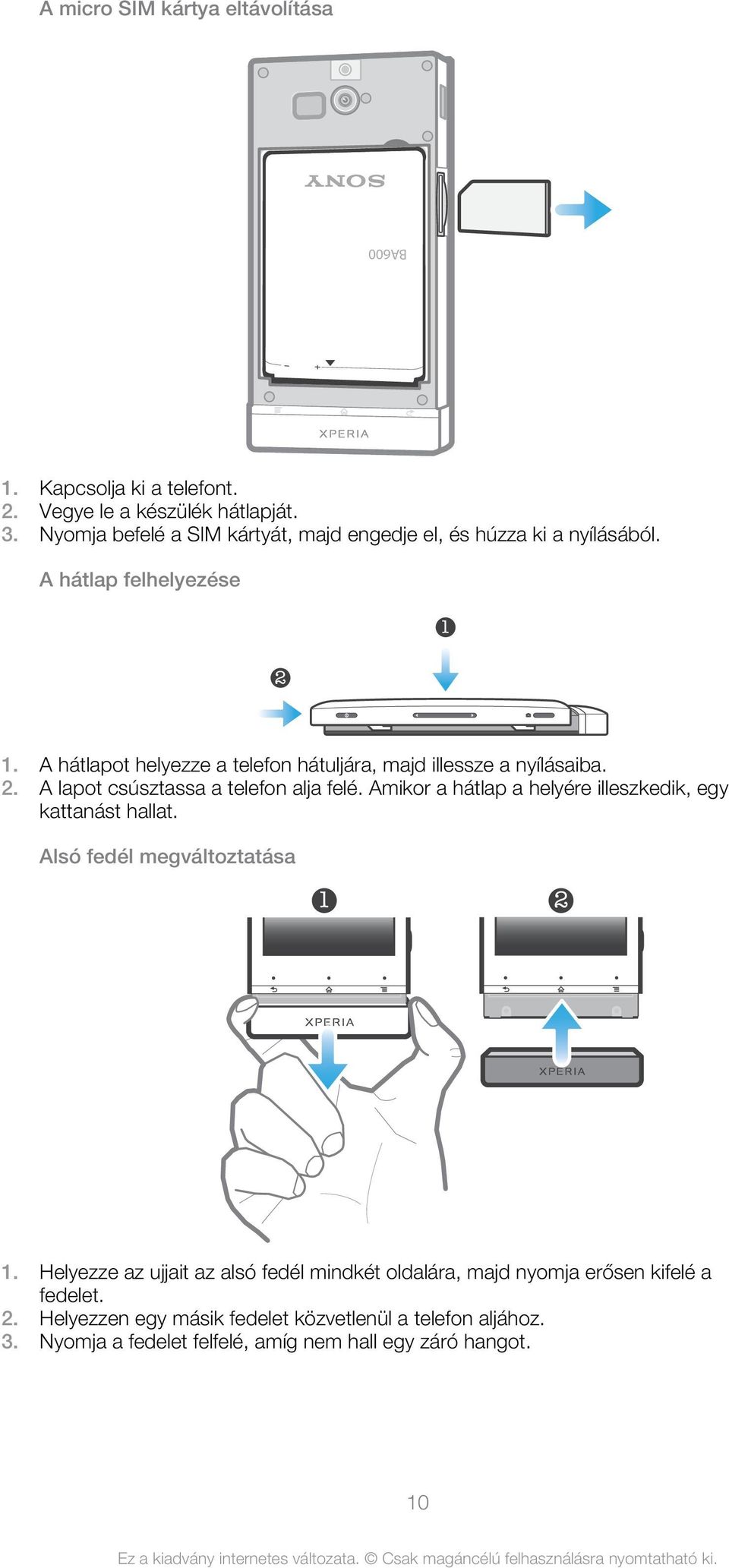 A hátlapot helyezze a telefon hátuljára, majd illessze a nyílásaiba. 2. A lapot csúsztassa a telefon alja felé.