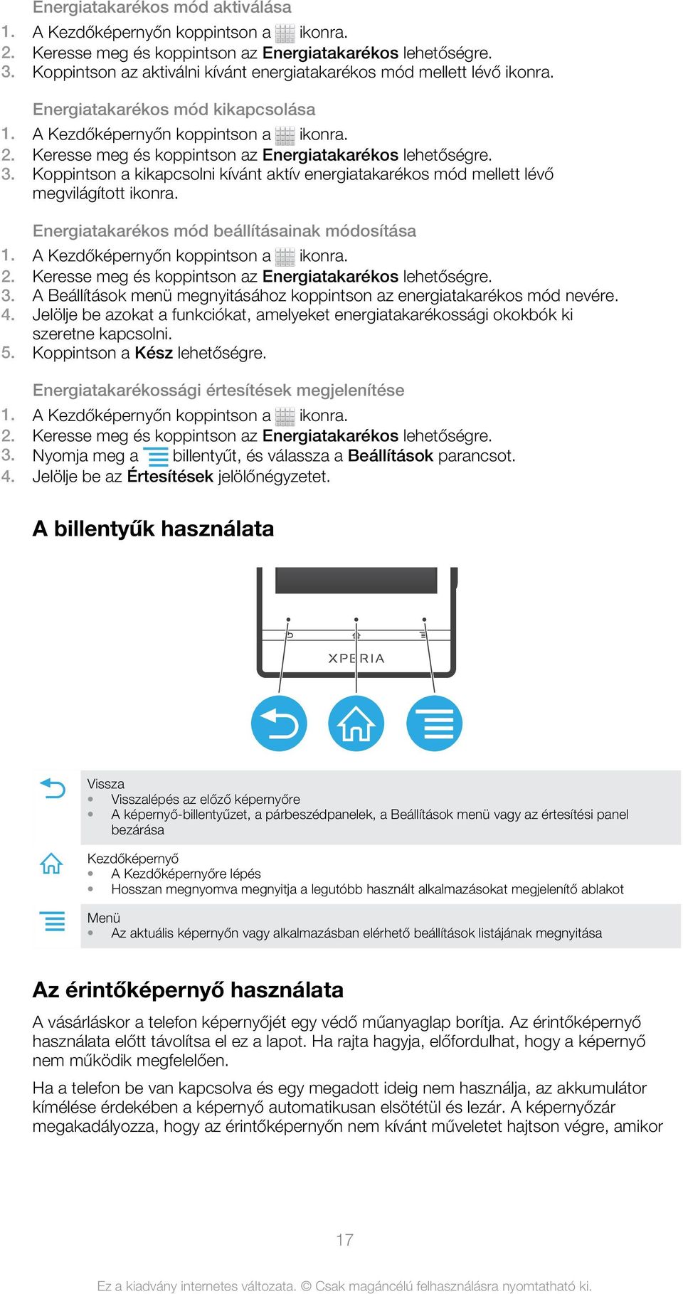 Energiatakarékos mód beállításainak módosítása 2. Keresse meg és koppintson az Energiatakarékos lehetőségre. 3. A Beállítások menü megnyitásához koppintson az energiatakarékos mód nevére. 4.