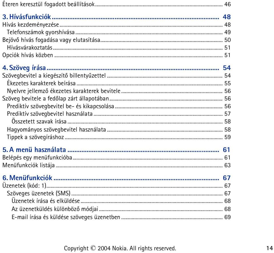 .. 56 Szöveg bevitele a fedõlap zárt állapotában... 56 Prediktív szövegbevitel be- és kikapcsolása... 56 Prediktív szövegbevitel használata... 57 Összetett szavak írása.