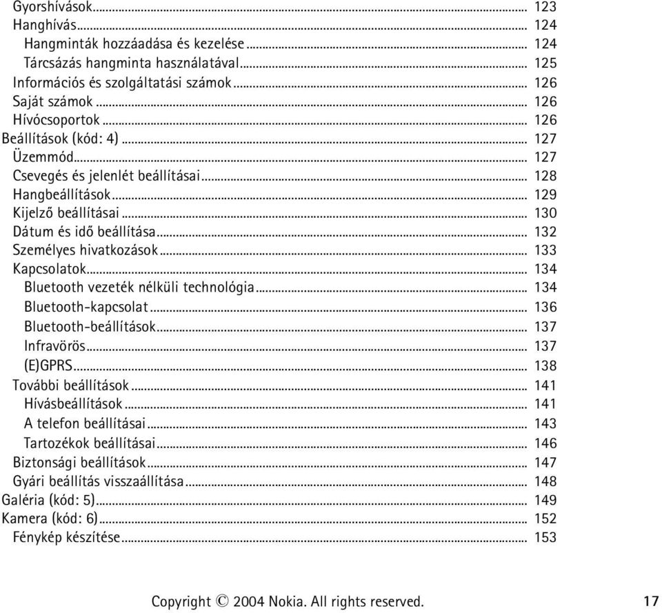 .. 133 Kapcsolatok... 134 Bluetooth vezeték nélküli technológia... 134 Bluetooth-kapcsolat... 136 Bluetooth-beállítások... 137 Infravörös... 137 (E)GPRS... 138 További beállítások.