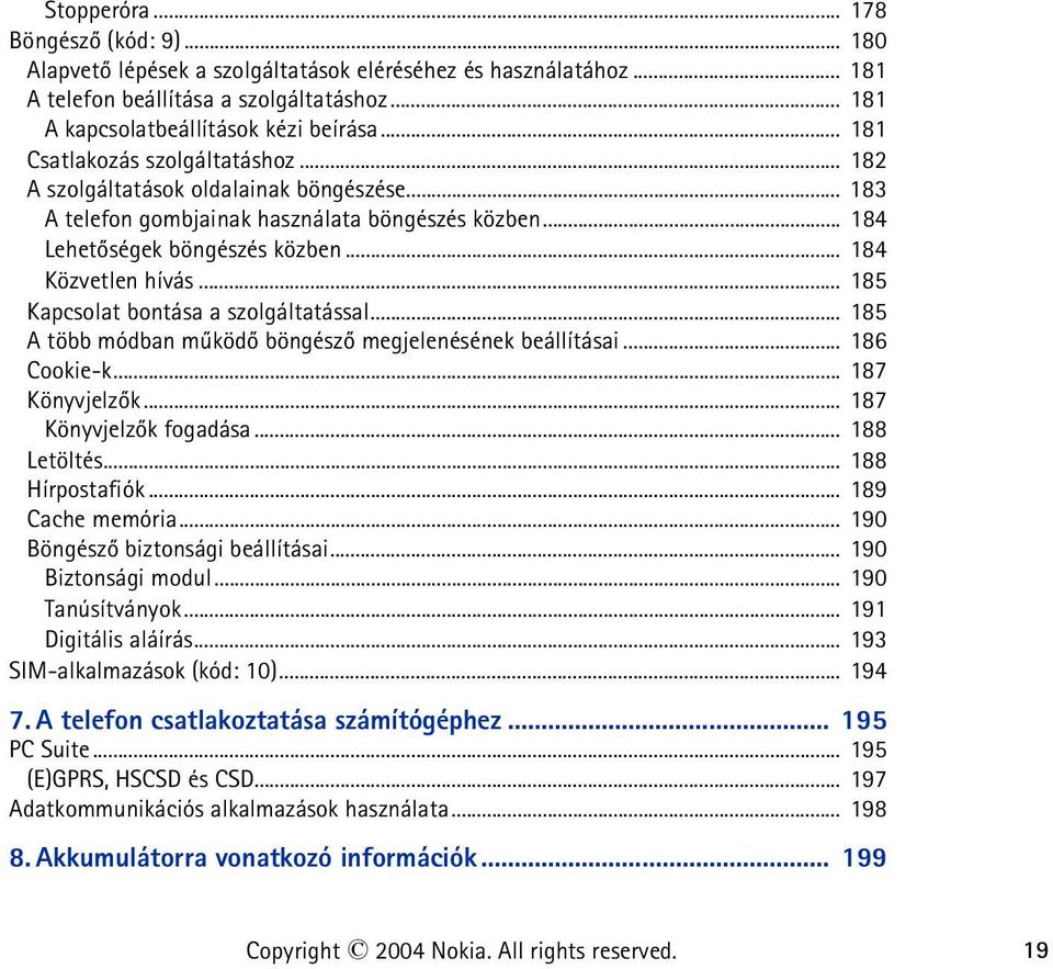 .. 185 Kapcsolat bontása a szolgáltatással... 185 A több módban mûködõ böngészõ megjelenésének beállításai... 186 Cookie-k... 187 Könyvjelzõk... 187 Könyvjelzõk fogadása... 188 Letöltés.