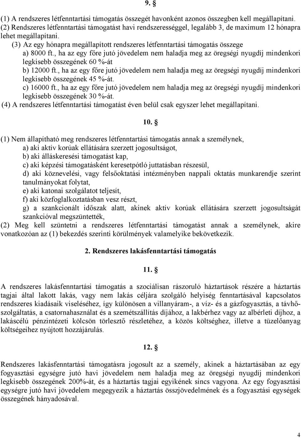 (3) Az egy hónapra megállapított rendszeres létfenntartási támogatás összege a) 8000 ft.