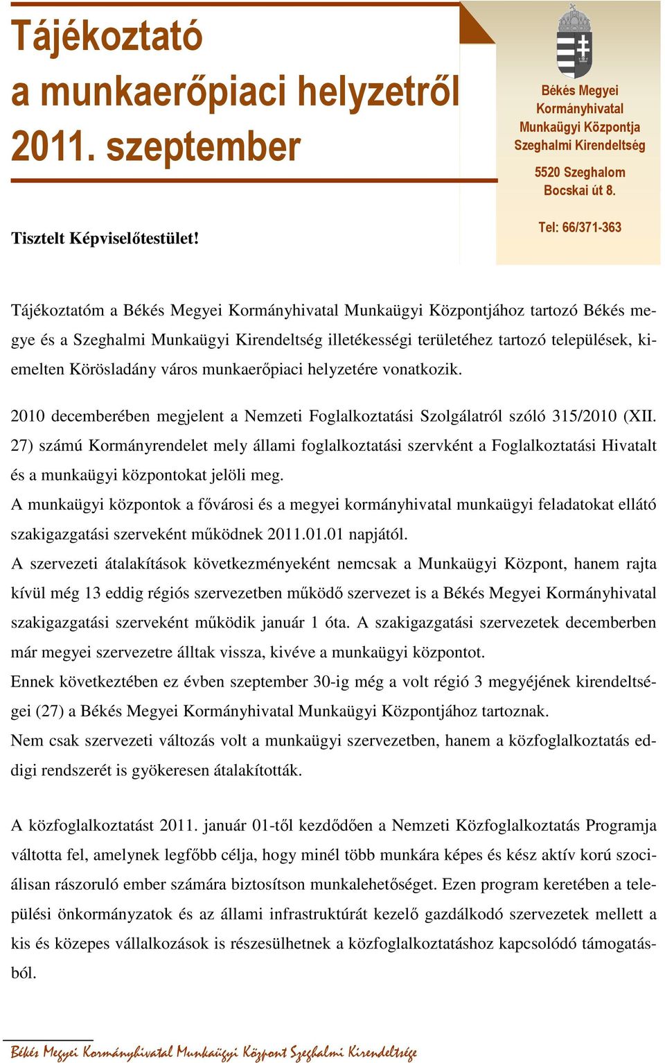 Körösladány város munkaerőpiaci helyzetére vonatkozik. 2010 decemberében megjelent a Nemzeti Foglalkoztatási Szolgálatról szóló 315/2010 (XII.