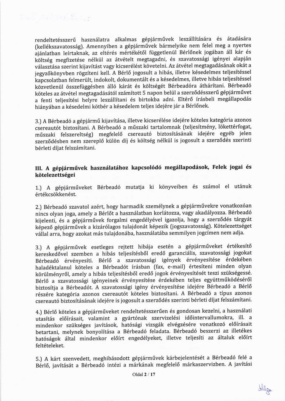 il az aw6telt megtagadni, 6s szavatossegi ig6nyei alapisn villaszt6sa szerint kilavitist vagy kicse16l6st kdvetelni. Az aw6tel megtagaddsdnak okdt a iegyz6k6nyvben rdgziteni kell.