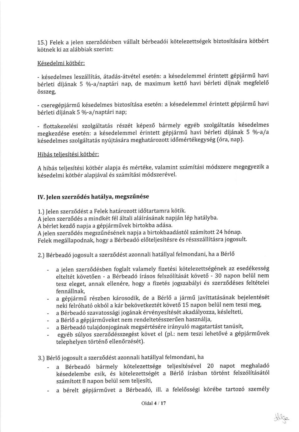 6rintett g6pjirm( havi b6rleti dij;inak 5 o/o-af naptari nap; - flottakezel6si szolg:iltauis r'sz't k6pez6 bdrmely egy6b szolgdltatas k6sedelmes megkezd6se eset6n: a k6sedelemmel 6rintett gdpjrirmfi