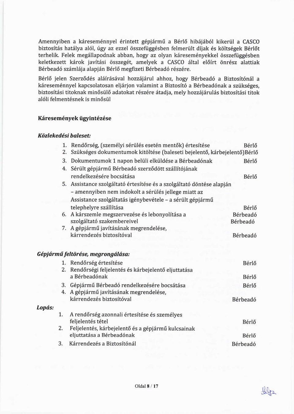 86116 jelen Szerzddds aliirisdval hozzljarul ahhoz, hory a Biztosft6nil a kiiresem6nnyel kapcsolatosan elierion valamint a Biztosit6 a nak a sztiks6ges, biztositisi titoknak min6stil6 adatokat