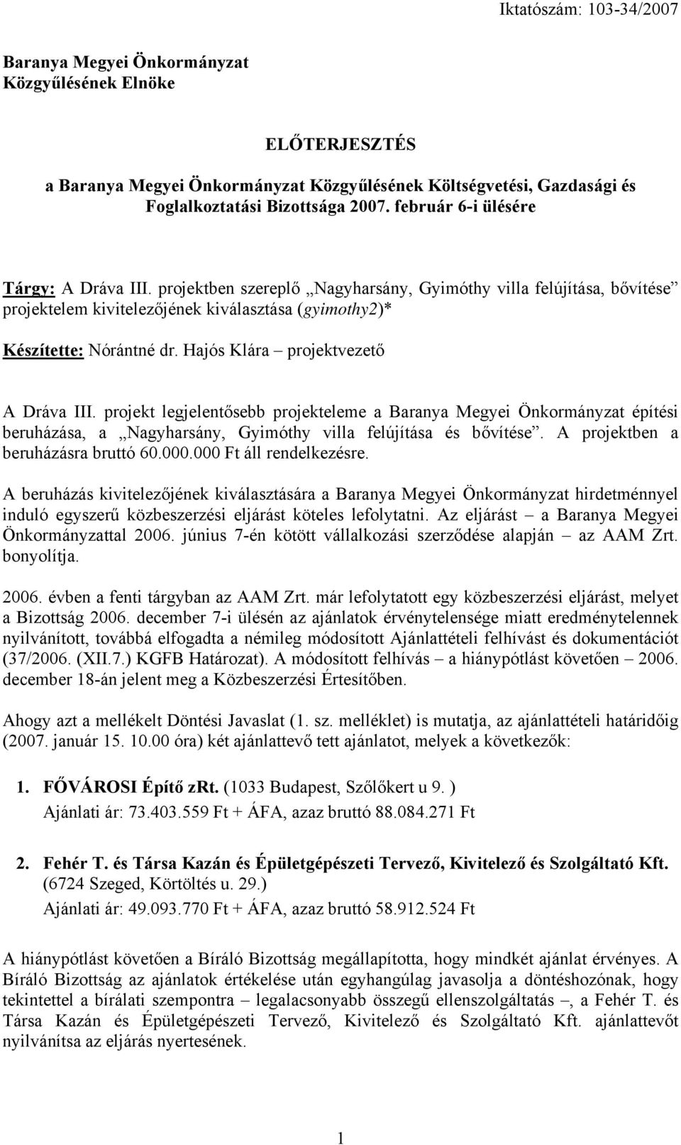 Hajós Klára projektvezető A Dráva III. projekt legjelentősebb projekteleme a Baranya Megyei Önkormányzat építési beruházása, a Nagyharsány, Gyimóthy villa felújítása és bővítése.