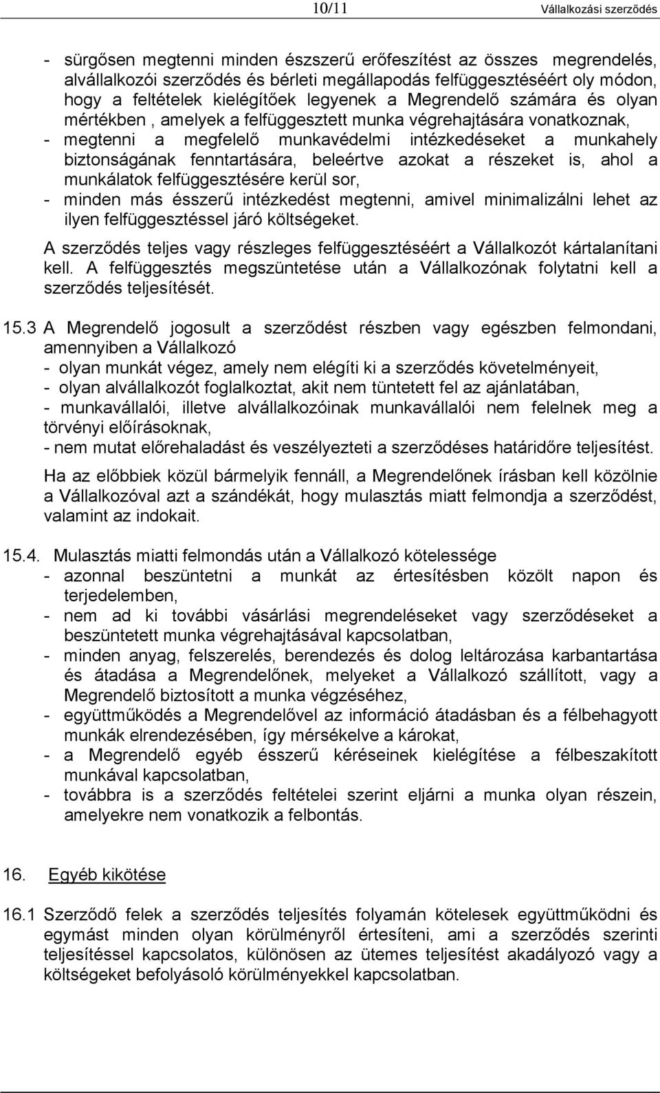 fenntartására, beleértve azokat a részeket is, ahol a munkálatok felfüggesztésére kerül sor, - minden más ésszerű intézkedést megtenni, amivel minimalizálni lehet az ilyen felfüggesztéssel járó