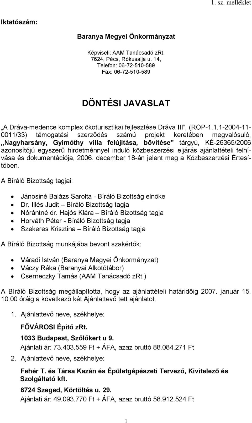 megvalósuló, Nagyharsány, Gyimóthy villa felújítása, bővítése tárgyú, KÉ-26365/2006 azonosítójú egyszerű hirdetménnyel induló közbeszerzési eljárás ajánlattételi felhívása és dokumentációja, 2006.