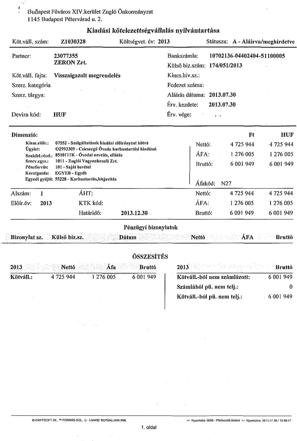 tárgya: Deviza kód: Visszaigazolt megrendelés HUF Bankszámla: 10702136-04402404-51100005 Külső biz.szám: 174/051/2013 Kincs.hiv.sz.: Fedezet száma: Aláírás dátuma: 2013.07.30 Érv. kezdete: 2013.07.30 Érv. vége:.