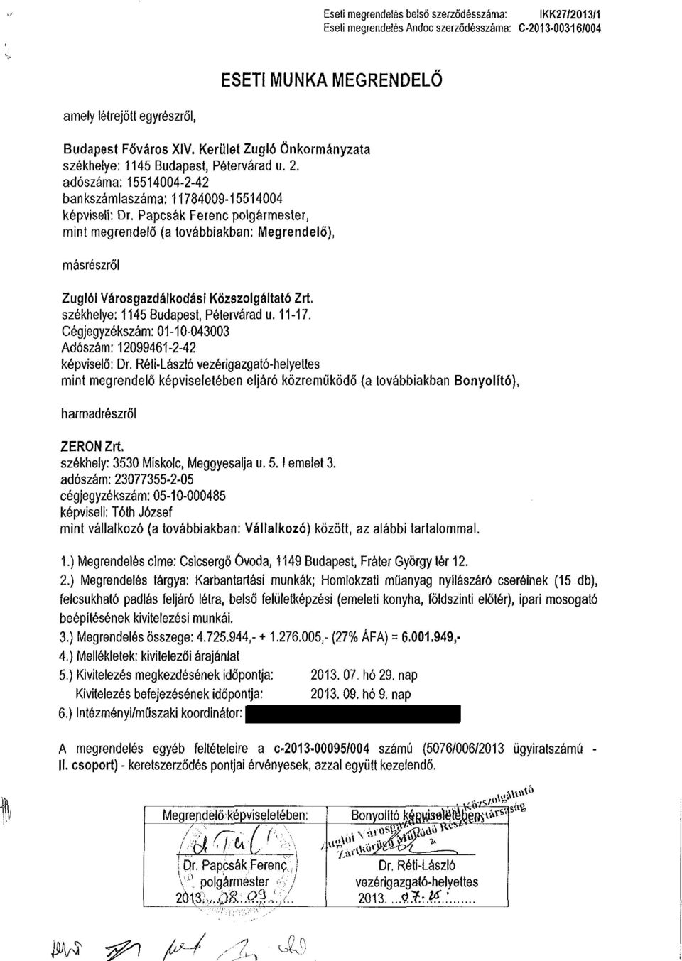 Papcsák Ferenc polgármester, mint megrendelő (a továbbiakban: Megrendelő), másrészről Zuglói Városgazdálkodási Közszolgáltató Zrt. székhelye: 1145 Budapest, Pétervárad u. 11-17.